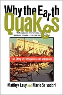 Why the Earth Quakes: The Story of Earthquakes and Volcanoes