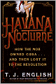 Havana Nocturne: How the Mob Owned Cuba...and Then Lost It to the Revolution