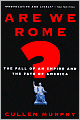 Are We Rome?: The Fall of an Empire and the Fate of America