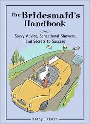 The Bridesmaid's Handbook: Savvy Advice, Sensational Showers, and Secrets to Success