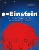 E = Einstein: His Life, His Thought, and His Influence on Our Culture