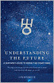 Understanding the Future: A Survivor's Guide to Riding the Cosmic Wave - The Major Astrological Predictions from Now to 2020 and How They Will Shape the World