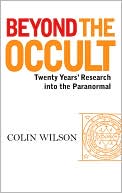 Beyond the Occult: Twenty Years' Research into the Paranormal