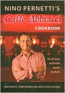 Nino Pernetti's Caffe Abbracci Cookbook: His Life Story and Travels around the World