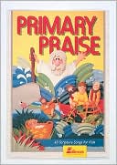 Primary Praise: 60 Scripture Songs for Kids