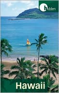Hidden Hawaii: Including Oahu, Maui, Kauai, Lanai, Molokai, and the Big Island