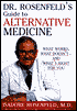 Dr. Rosenfeld's Guide to Alternative Medicine: What Works, What Doesn't and What's Right for You
