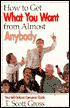How to Get What You Want from Almost Anybody: Your Self-Defense Consumer Guide