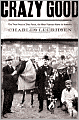 Crazy Good: The True Story of Dan Patch, the Most Famous Horse in America