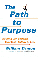 The Path to Purpose: Helping Our Children Find Their Calling in Life