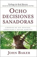 Ocho Decisiones Sanadoras: Liberese de Sus Heridas, Complejos y Malos Habitos