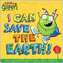 I Can Save the Earth!: One Little Monster Learns to Reduce, Reuse, and Recycle