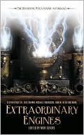 Extraordinary Engines: The Definitive Steampunk Anthology