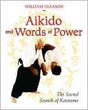 Aikido and Words of Power: The Sacred Sounds of Kototama