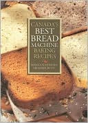 Canada's Best Bread Machine Baking Recipes