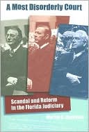 A Most Disorderly Court: Scandal and Reform in the Florida Judiciary