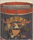 Drawing on America's Past: Folk Art, Modernism, and the Index of American Design