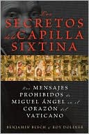 Los Secretos de La Capilla Sixtina: Los Mensajes Prohibidos de Miguel Angel En El Corazon del Vaticano = The Sistine Secrets