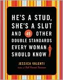 He's a Stud, She's a Slut and 49 Other Double Standards Every Woman Should Know