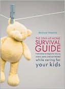 Stay-at-Home Survival Guide: Field-Tested Strategies for Staying Smart, Sane, and Connected While Caring for Your Kids
