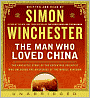 Man Who Loved China: The Fantastic Story of the Eccentric Scientist Who Unlocked the Mysteries of the Middle Kingdom