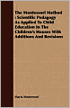 The Montessori Method: Scientific Pedagogy as Applied to Child Education in the Children's Houses with Additions and Revisions