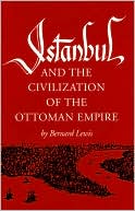 Istanbul: And the Civilization of the Ottoman Empire