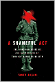 A Shameful Act: The Armenian Genocide and the Question of Turkish Responsibility
