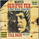 P.D.Q. Bach: Oedipus Tex and Other Choral Calamities by P.D.Q. Bach: CD Cover