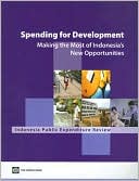 Spending for Development: Making the Most of Indonesia's New Opportunities: Indonesia Public Expenditure Review 2007