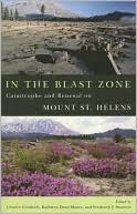 In the Blast Zone: Catastrophe and Renewal on Mount St. Helens