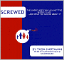 Screwed: The Undeclared War Against the Middle Class - And What We Can Do About It