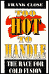 Too Hot to Handle: The Race for Cold Fusion