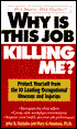 Why Is This Job Killing Me?; Protect Yourself from the 10 Leading Occupational Illnesses and Injuries