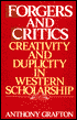 Forgers and Critics: Creativity and Duplicity in Western Scholarship
