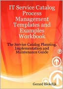 IT Service Catalog Process Management Templates and Examples Workbook - the Service Catalog Planning, Implementation and Maintenance Guide