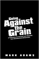 Going Against the Grain: A Formula to Change and Reverse Self-Destructive Behaviors