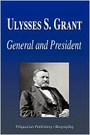 Ulysses S. Grant - General and President (Biography)