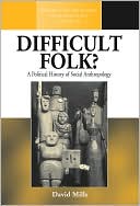 Difficult Folk? : A Political History of Social Anthropology