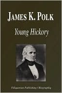 James K. Polk - Young Hickory