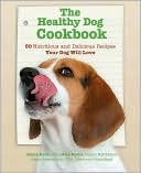 The Healthy Dog Cookbook: 50 Nutritious and Delicious Recipes Your Dog Will Love