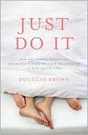 download Just Do It : How One Couple Turned off the TV and Turned on Their Sex Lives for 101 Days (No Excuses!) book