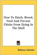 How to Hatch, Brood, Feed and Prevent Chicks from Dying in the Shell