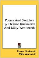 Poems and Sketches by Eleanor Duckworth and Milly Wentworth