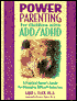 Power Parenting for Children with ADD/ADHD: A Practical Parent's Guide for Managing Difficult Behaviors