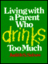 Drinks: Living with a Parent Who Drinks Too Much