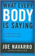 What Every Body Is Saying: An Ex-FBI Agent's Guide to Speed-Reading People