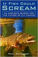 download If Fish Could Scream : An Angler's Search for the Future of Fly Fishing book