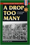 A Drop Too Many: A Paratrooper at Arnhem