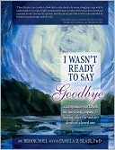 I Wasn't Ready to Say Goodbye: A Companion Workbook for Surviving, Coping, and Healing after the Sudden Death of a Loved One